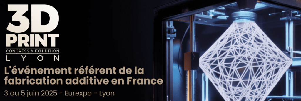 3D PRINT Lyon 2025, l'événement de l’industrie de l’impression 3D